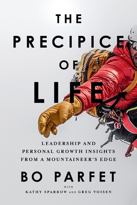 The Precipice of Life: Leadership and Personal Growth Insights from a Mountaineer's Edge - Bo Parfet
