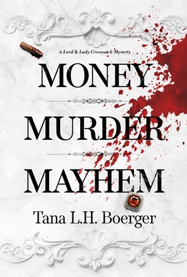 Money, Murder, Mayhem - Tana L. H. Boerger