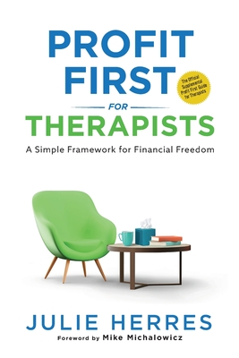 Profit First for Therapists: A Simple Framework for Financial Freedom - Julie Herres