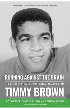 Coperta cărții 'Running Against the Grain: The Story of Philadelphia Eagle and Movie Star Timmy Brown: The Story of Philadelphia Eagle'