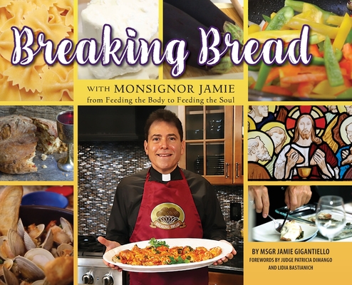 Breaking Bread with Monsignor Jaime: From Feeding the Body to Feeding the Soul - Monsignor Jamie Gigantiello