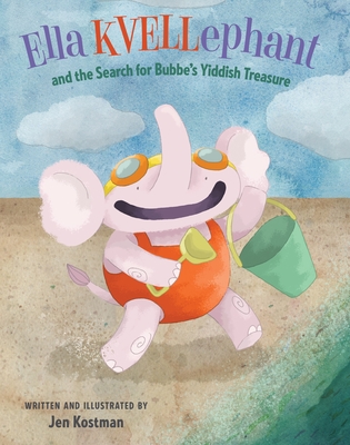 Ella Kvellephant and the Search for Bubbe's Yiddish Treasure - Jen Kostman