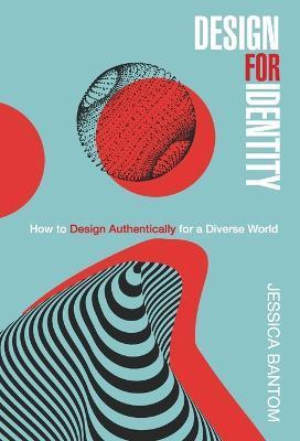 Design For Identity: How to Design Authentically for a Diverse World - Jessica Bantom