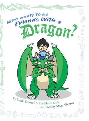Who Wants to be Friends With a Dragon? - Linda Drattell