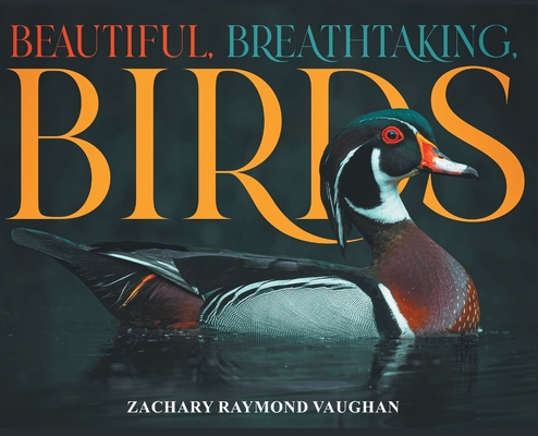 Beautiful, Breathtaking, Birds - Zachary Raymond Vaughan