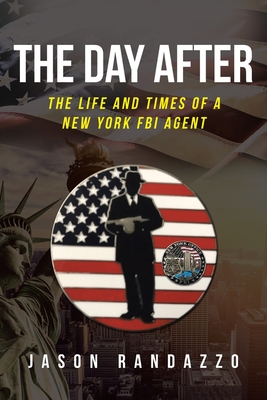 The Day After: The Life and Times of a New York FBI Agent - Jason Randazzo