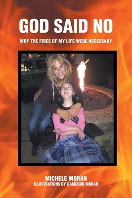 God Said No: Why the fires of my life were necessary - Michele Moran