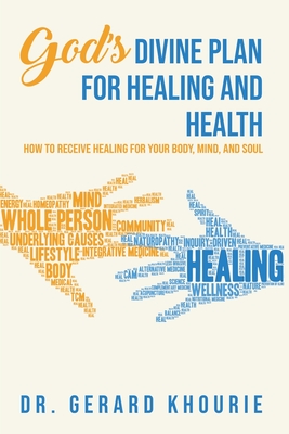 God's Devine Plan For Healing and Health: How to Receive Healing for Your Body, Mind, and Soul - Gerard Khourie