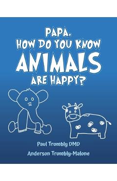 Coperta cărții 'Papa, How Do You Know Animals Are Happy? - Paul Trombly Dmd'