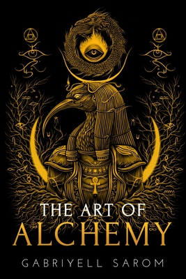 The Art of Alchemy: Inner Alchemy & the Revelation of the Philosopher's Stone - Gabriyell Sarom