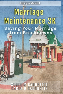 Marriage Maintenance 3K: Saving Your Marriage from Breakdowns - Scott M. Cadorette