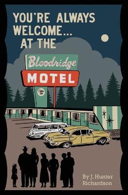 You're Always Welcome... At the Bloodridge Motel - J. Hunter Richardson