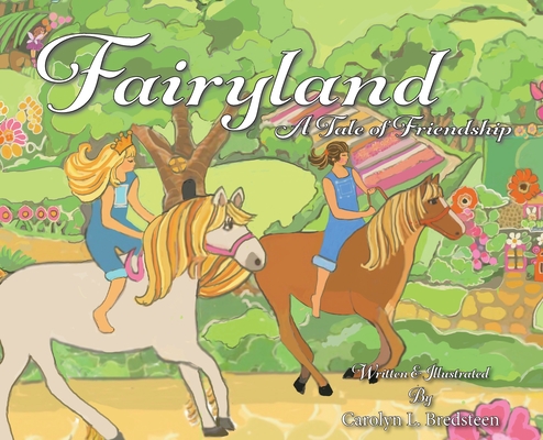 Fairyland: A Tale of Friendship - Carolyn L. Bredsteen