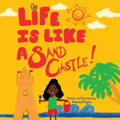 Life Is Like a Sand Castle! - Nianza L. Payne