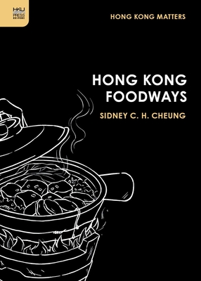 Hong Kong Foodways - Sidney C. H. Cheung