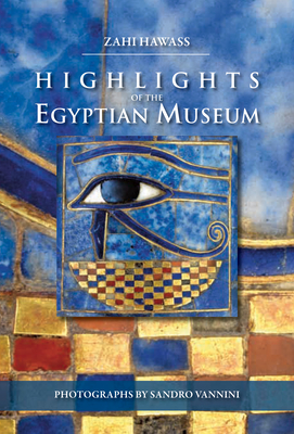 Highlights of the Egyptian Museum - Zahi Hawass