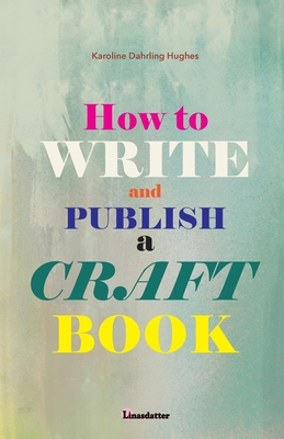 How to write and publish a craft book - Karoline Dahrling Hughes
