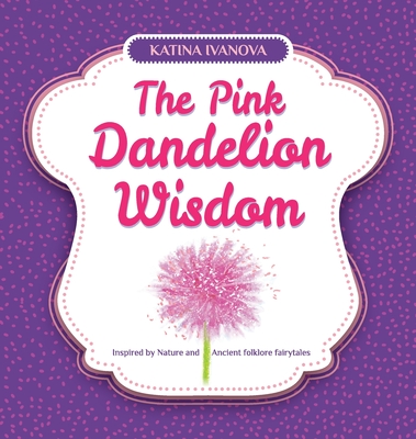 The Pink Dandelion Wisdom - Katina Ivanova