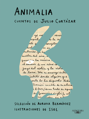 Animalia. Cuentos de Julio Cortázar / Animalia. Short Stories by Julio Cortázar - Julio Cortázar