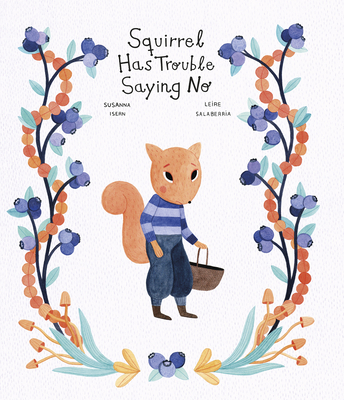 Squirrel Has Trouble Saying No - Susanna Isern