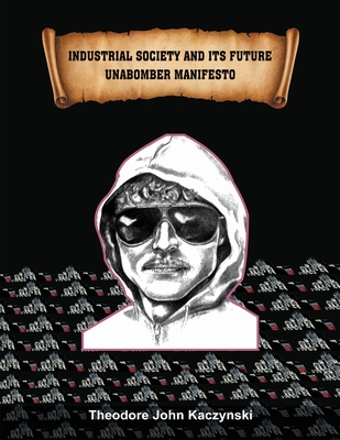 Industrial Society and Its Future: Unabomber Manifesto - Theodore John Kaczynski