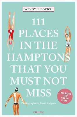 111 Places in the Hamptons That You Must Not Miss - Wendy Lubovich
