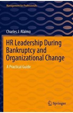 Coperta cărții 'HR Leadership During Bankruptcy and Organizational Change: A Practical Guide - Charles J. Alaimo'