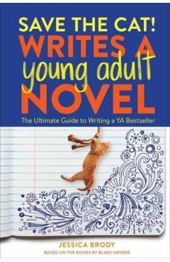 Save the Cat! Writes a Young Adult Novel: The Ultimate Guide to Writing a YA Bestseller - Jessica Brody