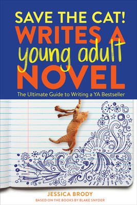 Save the Cat! Writes a Young Adult Novel: The Ultimate Guide to Writing a YA Bestseller - Jessica Brody