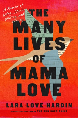 The Many Lives of Mama Love: A Memoir of Lying, Stealing, Writing, and Healing - Lara Love Hardin