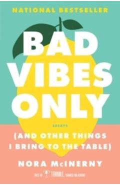 Bad Vibes Only: (And Other Things I Bring to the Table) - Nora Mcinerny