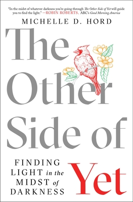 The Other Side of Yet: Finding Light in the Midst of Darkness - Michelle D. Hord