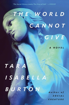 The World Cannot Give - Tara Isabella Burton
