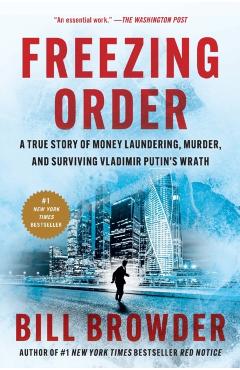 Freezing Order: A True Story of Money Laundering, Murder, and Surviving Vladimir Putin's Wrath - Bill Browder