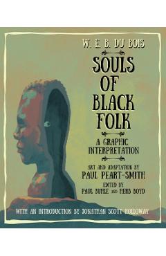 W. E. B. Du Bois Souls of Black Folk: A Graphic Interpretation - W. E. B. Du Bois (1868-1963)