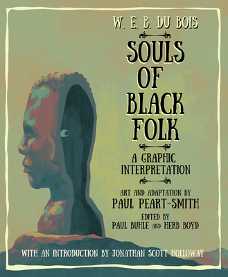 W. E. B. Du Bois Souls of Black Folk: A Graphic Interpretation - W. E. B. Du Bois (1868-1963)