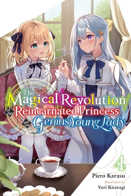 The Magical Revolution of the Reincarnated Princess and the Genius Young Lady, Vol. 4 (Novel) - Piero Karasu