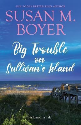 Big Trouble on Sullivan's Island: A Carolina Tale - Susan M. Boyer