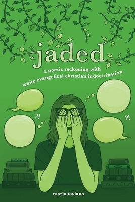 jaded: a poetic reckoning with white evangelical christian indoctrination - Marla Taviano