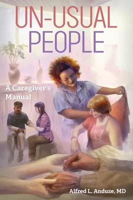 Un-Usual People: A Caregivers Manual - Alfred Anduze