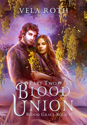 Blood Union Part Two: A Fantasy Romance - Vela Roth