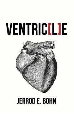 Coperta cărții 'Ventric[l]e - Jerrod E. Bohn'
