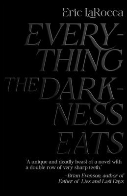 Everything the Darkness Eats - Eric Larocca