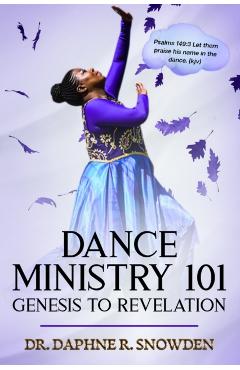 Dance Ministry 101: Genesis to Revelation - Daphne Snowden