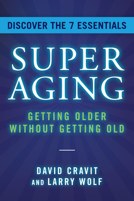 Superaging: Getting Older Without Getting Old - David Cravit