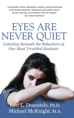 Eyes Are Never Quiet: Listening Beneath the Behaviors of Our Most Troubled Students - Lori Desautels