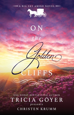On the Golden Cliffs: A Big Sky Amish Novel - Tricia Goyer