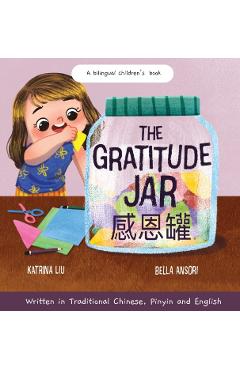 The Gratitude Jar - a Children's Book about Creating Habits of Thankfulness and a Positive Mindset: Appreciating and Being Thankful for the Little Thi - Katrina Liu