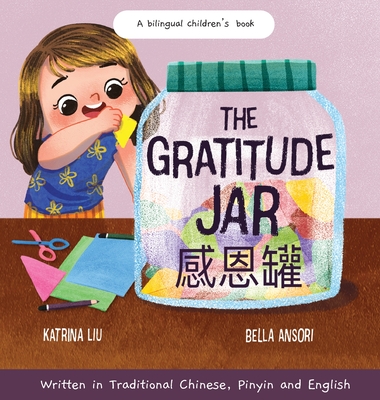 The Gratitude Jar - a Children's Book about Creating Habits of Thankfulness and a Positive Mindset: Appreciating and Being Thankful for the Little Thi - Katrina Liu