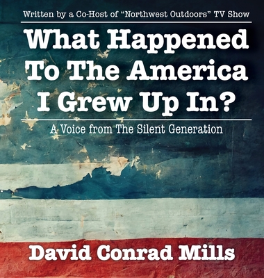 What Happened To The America I Grew Up In? - David C. Mills
